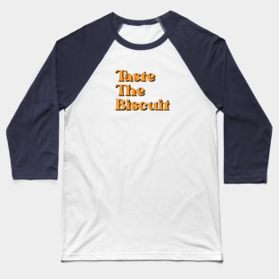 Taste The Biscuit Baseball T-Shirt